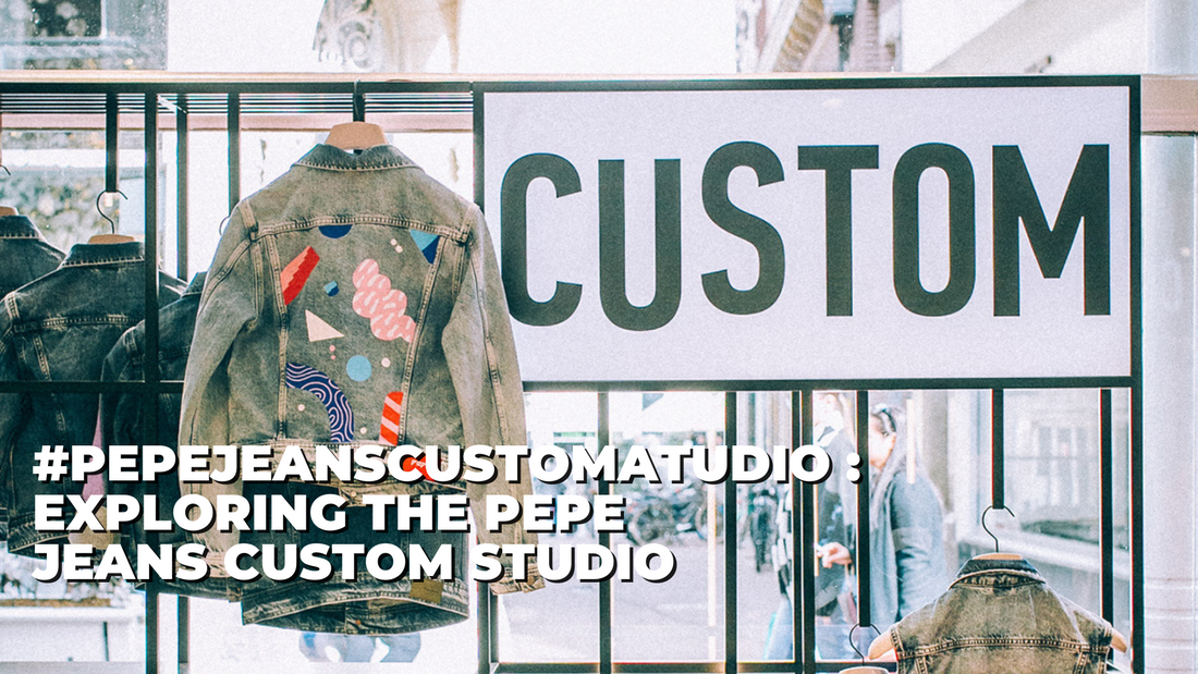 #Pepejeanscustomatudio : Exploring the Pepe Jeans Custom Studio